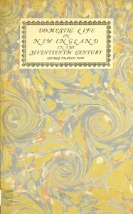 Domestic life in New England in the seventeenth century by George Francis Dow
